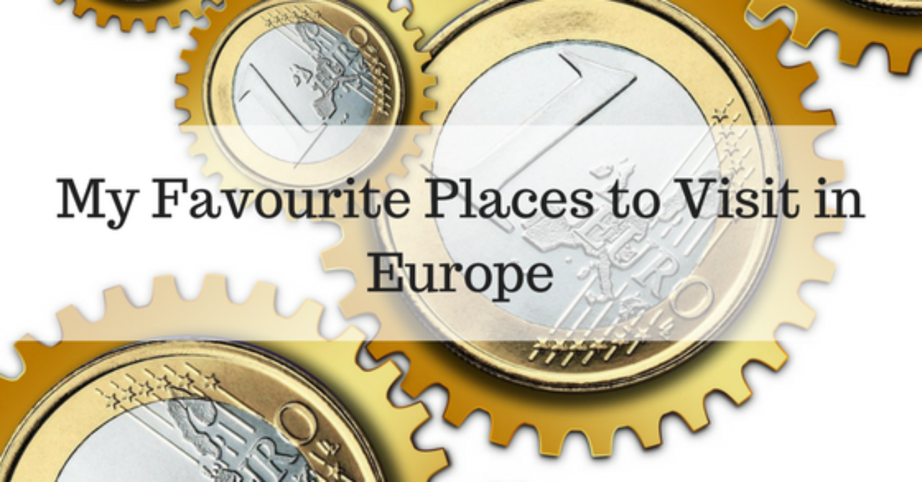 My Favourite Places to Visit in Europe