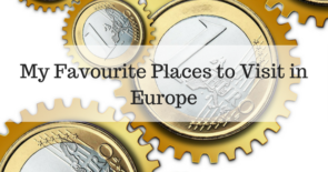My Favourite Places to Visit in Europe